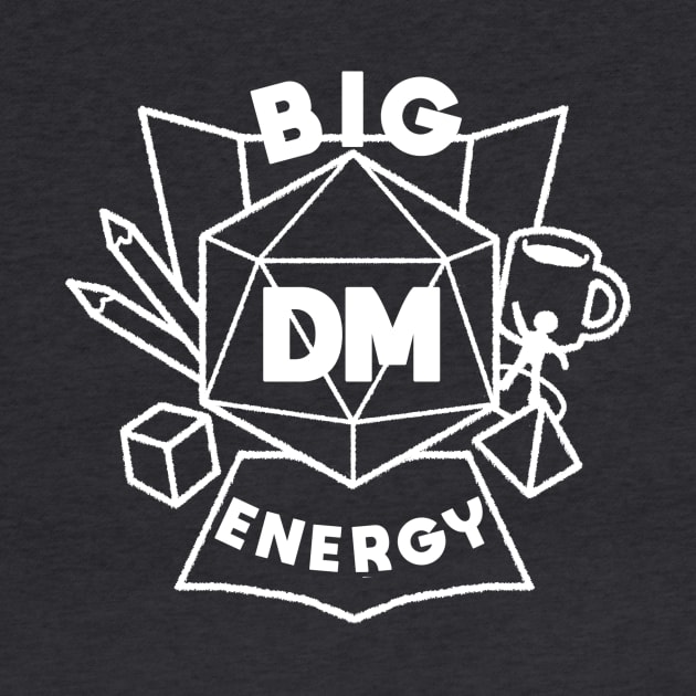 Big DM Energy - White by ThanksAvandra